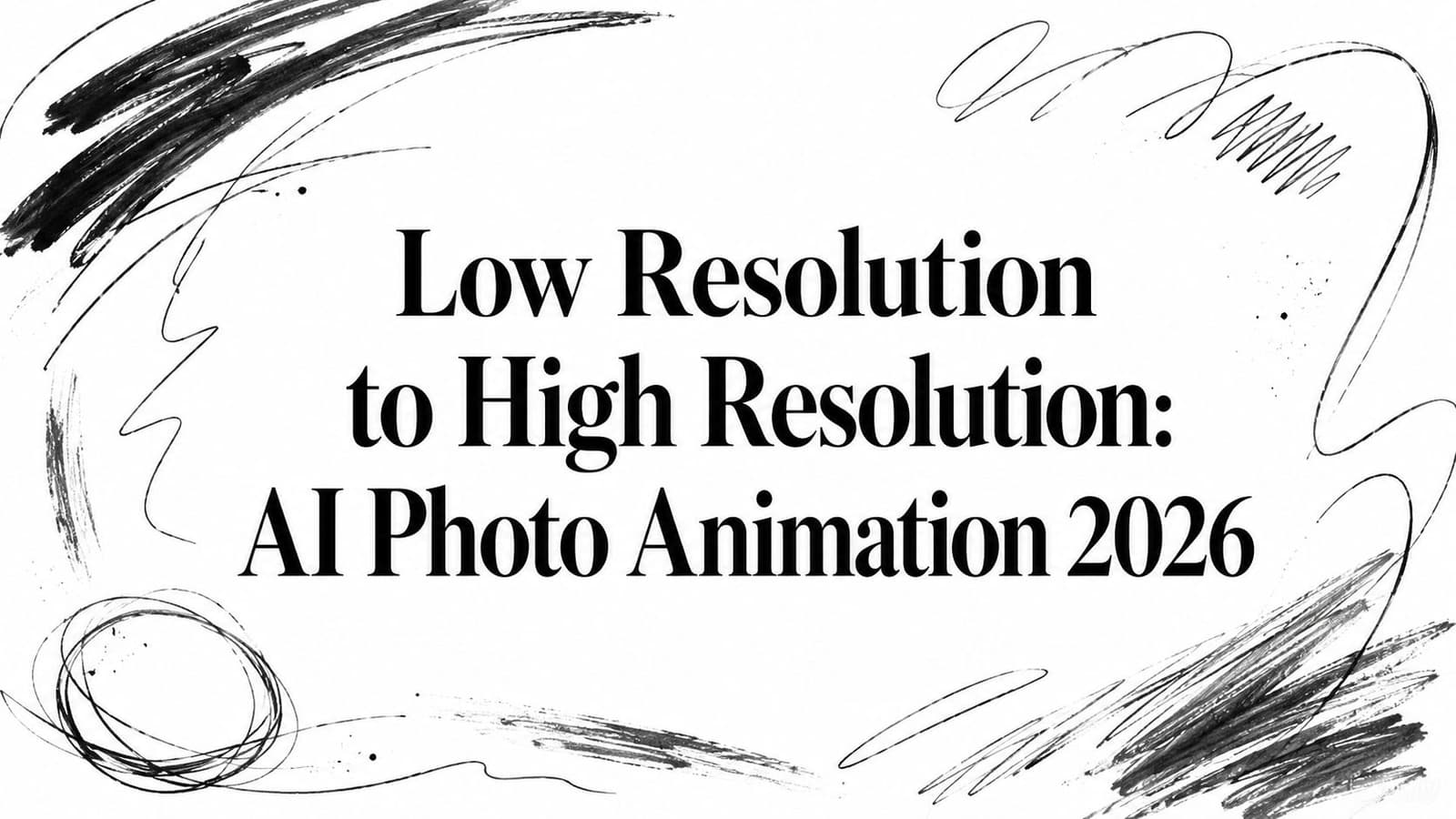 Low Resolution to High Resolution: AI Photo Animation 2026
