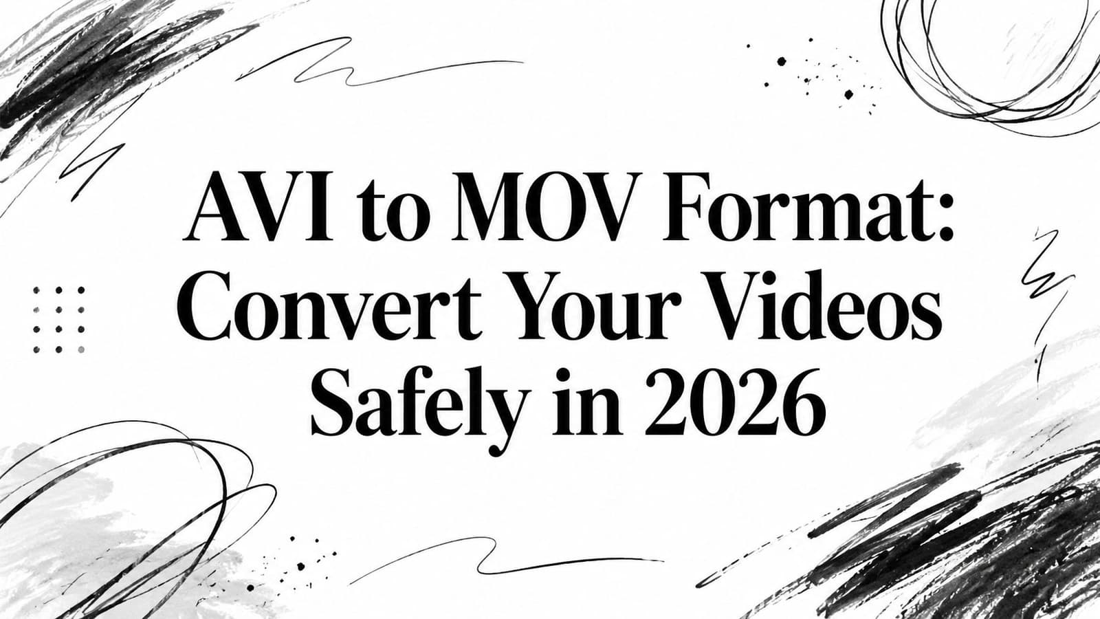AVI to MOV Format: Convert Your Videos Safely in 2026