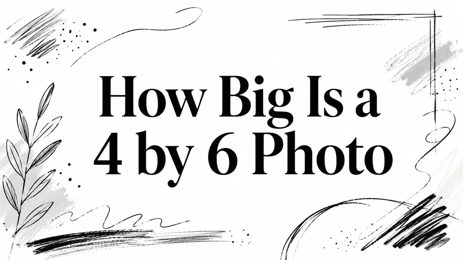 How Big Is a 4 by 6 Photo