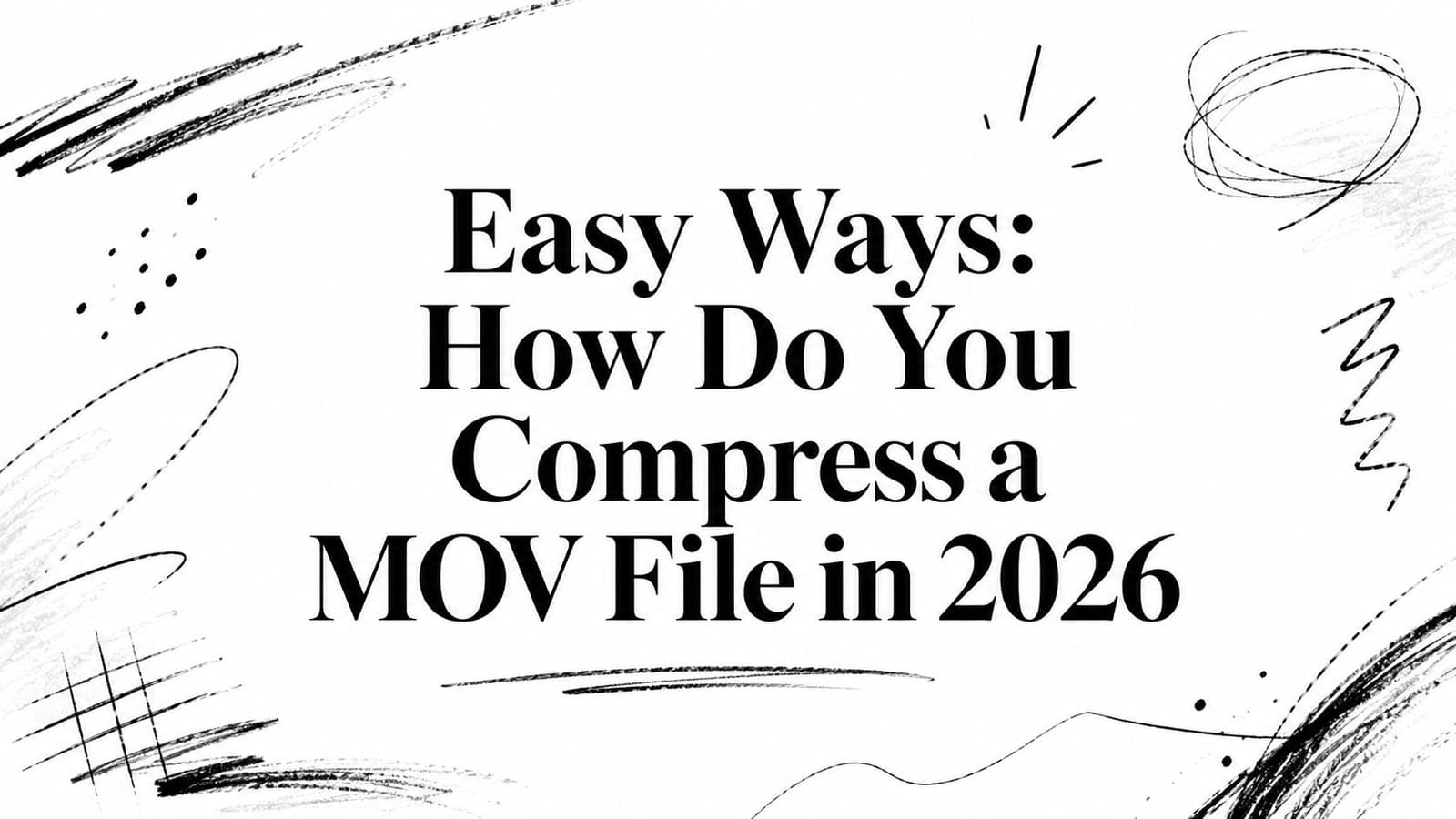 Easy Ways: How Do You Compress a MOV File in 2026